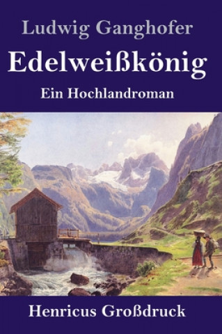 Knjiga Edelweisskoenig (Grossdruck) Ludwig Ganghofer