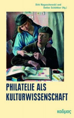 Kniha Philatelie als Kulturwissenschaft Dirk Naguschewski