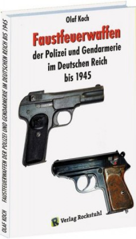 Könyv Faustfeuerwaffen der Polizei und Gendarmerie im Deutschen Reich bis 1945 Olaf Koch