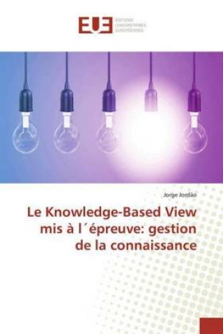 Knjiga Le Knowledge-Based View mis ? l'épreuve: gestion de la connaissance Jorge Jord?o