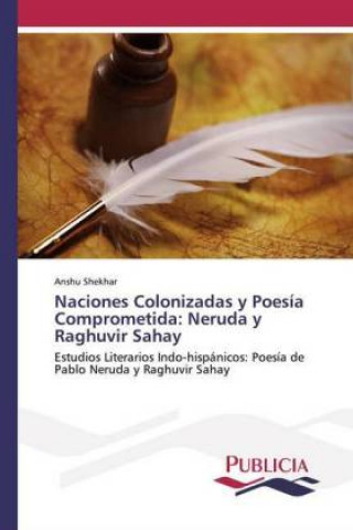 Kniha Naciones Colonizadas y Poesía Comprometida: Neruda y Raghuvir Sahay Anshu Shekhar