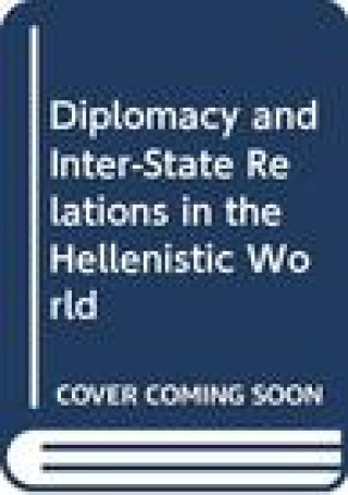 Carte Diplomacy and Inter-State Relations in the Hellenistic World Archeobooks