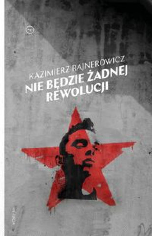 Carte Nie będzie żadnej rewolucji Rajnerowicz Kazimierz