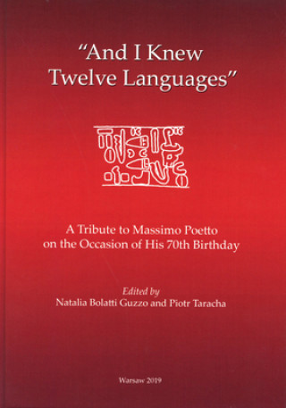 Kniha 'and I Knew Twelve Languages': A Tribute to Massimo Poetto on the Occasion of His 70th Birthday Natalia Bolatti Guzzo