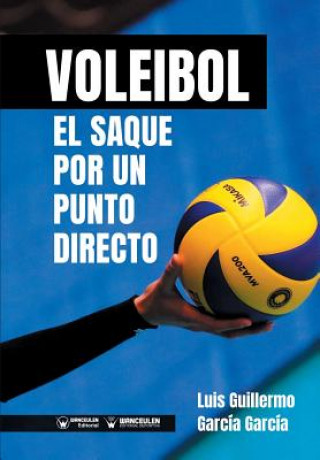 Knjiga Voleibol. El saque por un punto directo Luis Guillermo Garcia Garcia