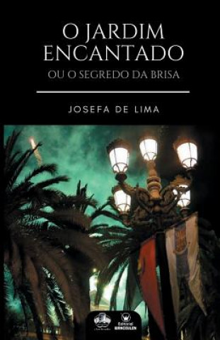 Kniha O Jardim Encantado: Ou o Segredo Da Brisa Josefa de Lima