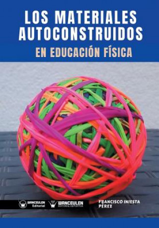 Knjiga Los Materiales Autoconstruidos en Educación Física Francisco Iniesta Perez