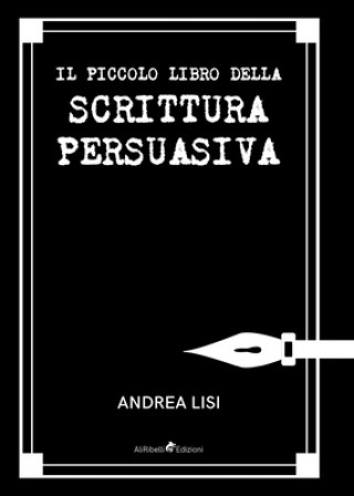 Kniha Piccolo Libro della Scrittura Persuasiva Andrea Lisi