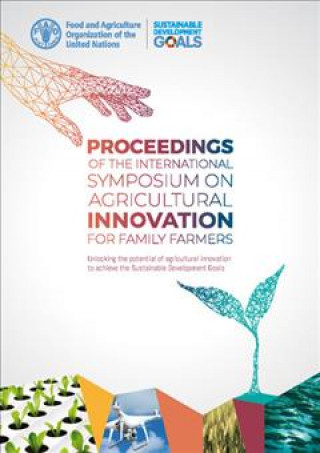 Kniha Proceedings of the international symposium on agricultural innovation for family farmers Food And Agriculture Organization