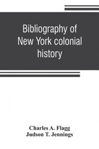 Knjiga Bibliography of New York colonial history Charles A. Flagg