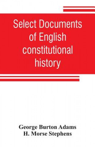 Kniha Select documents of English constitutional history George Burton Adams