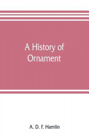 Knjiga history of ornament A. D. F. Hamlin