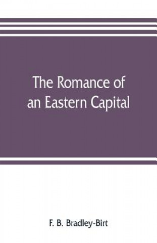 Kniha romance of an eastern capital F. B. Bradley-Birt