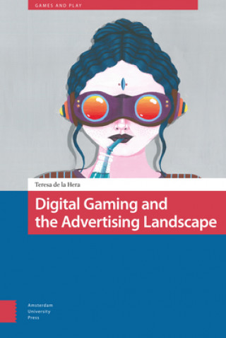 Knjiga Digital Gaming and the Advertising Landscape Teresa Hera