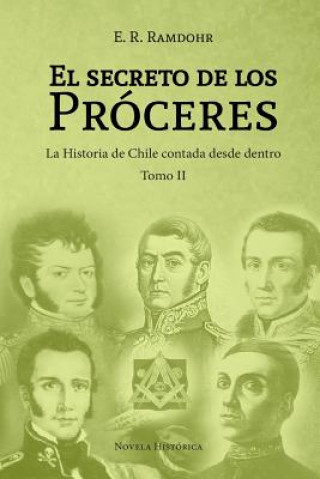 Книга El Secreto de los Próceres Tomo II: La historia de Chile contada desde dentro E. R. Ramdohr