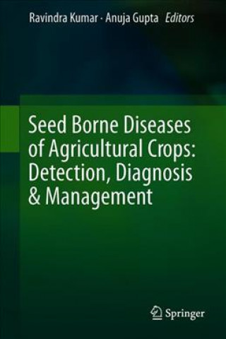 Kniha Seed-Borne Diseases of Agricultural Crops: Detection, Diagnosis & Management Ravindra Kumar
