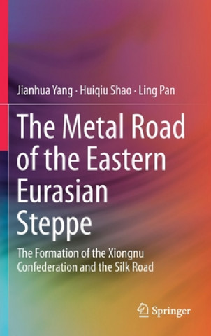 Kniha Metal Road of the Eastern Eurasian Steppe Jianhua Yang