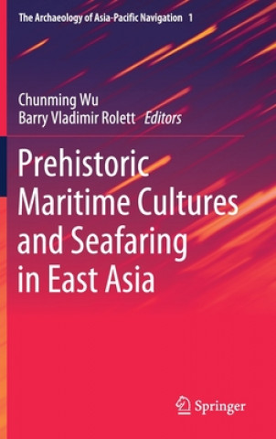 Kniha Prehistoric Maritime Cultures and Seafaring in East Asia Chunming Wu