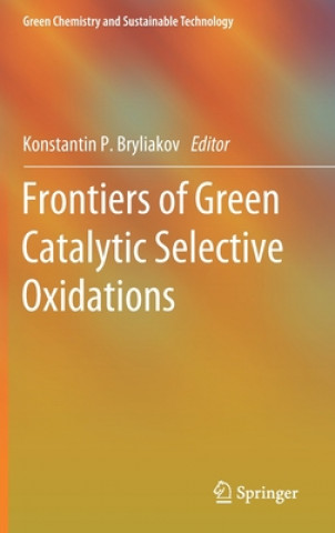 Carte Frontiers of Green Catalytic Selective Oxidations Konstantin P. Bryliakov