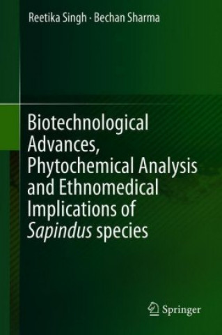 Kniha Biotechnological Advances, Phytochemical Analysis and Ethnomedical Implications of Sapindus species Reetika Singh