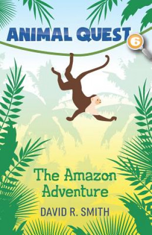 Kniha Animal Quest 6: The Amazon Adventure David R Smith