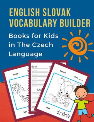Kniha English Slovak Vocabulary Builder Books for Kids in The Czech Language: Bilingual animals words card games. 100 frequency visual dictionary with readi Professional Language Prep