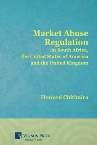 Könyv Market Abuse Regulation in South Africa, the United States of America and the United Kingdom Chitimira Howard Chitimira