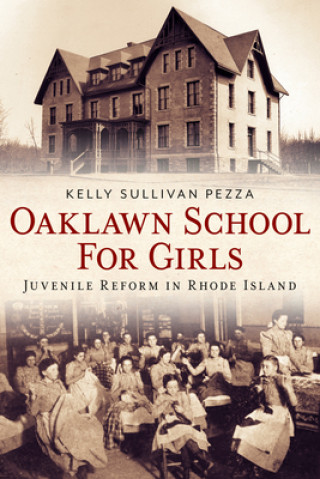 Book Oaklawn School for Girls: Juvenile Reform in Rhode Island 