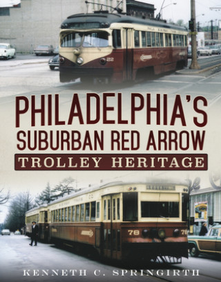 Könyv Philadelphia's Suburban Red Arrow Trolley Heritage 