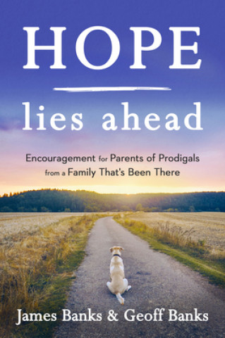 Kniha Hope Lies Ahead: Encouragement for Parents of Prodigals from a Family That's Been There Geoffrey Banks