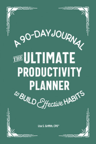 Könyv The Ultimate Productivity Planner: A 90-Day Journal to Build Effective Habits 