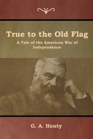 Book True to the Old Flag G. A. HENTY