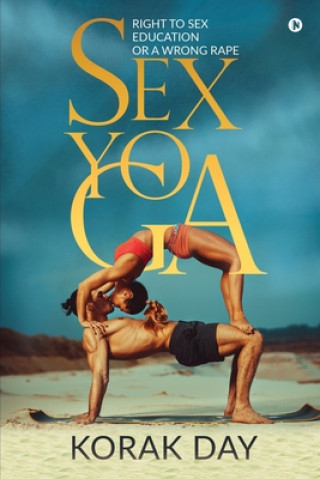 Книга Sex Yoga: Right to Sex Education or a Wrong Rape 