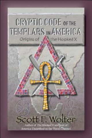 Kniha Cryptic Code: The Templars in America and the Origins of the Hooked X 