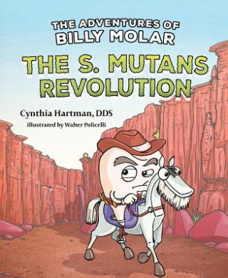 Kniha The Adventures of Billy Molar: The S. Mutans Revolution 
