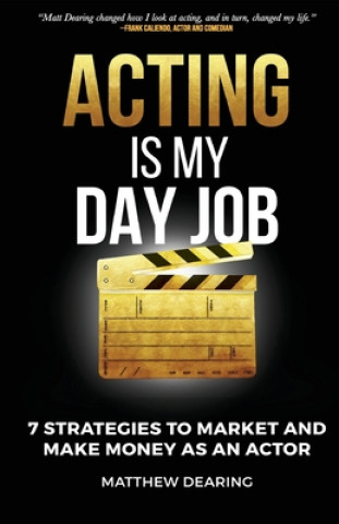 Carte Acting Is My Day Job: Seven Strategies To Market And Make Money As An Actor 