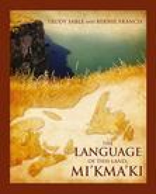 Kniha The Language of This Land, Mi'kma'ki Bernie Francis