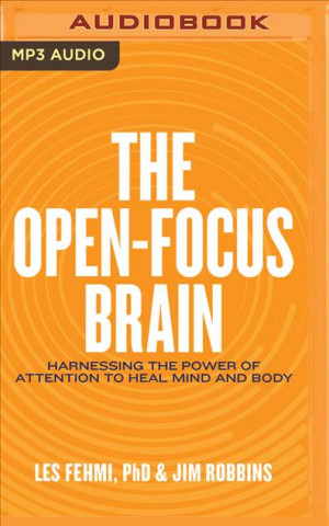 Digital The Open-Focus Brain: Harnessing the Power of Attention to Heal Mind and Body Jim Robbins