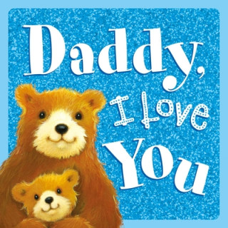 Carte Daddy, I Love You: Sparkly Story Board Book 