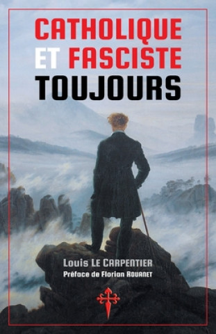 Könyv Catholique et fasciste toujours Louis Le Carpentier