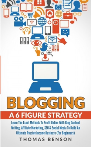 Kniha Blogging: A 6-Figure Strategy Thomas Benson
