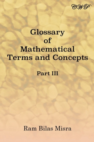 Könyv Glossary of Mathematical Terms and Concepts (Part III) Misra Ram Bilas Misra