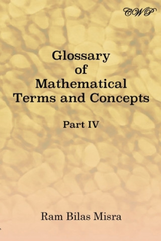 Könyv Glossary of Mathematical Terms and Concepts (Part IV) Misra Ram Bilas Misra