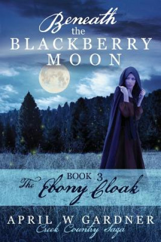 Könyv Beneath the Blackberry Moon Part 3: the Ebony Cloak 