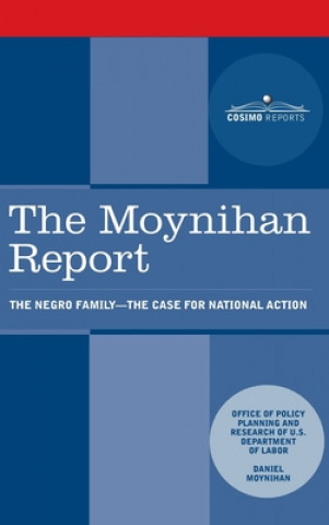 Kniha Moynihan Report: The Negro Family: The Case for National Action Daniel Patrick Moynihan