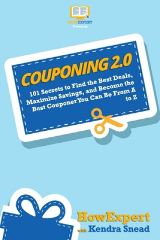 Carte Couponing 2.0: 101 Secrets to Find the Best Deals, Maximize Savings, and Become the Best Couponer You Can Be From A to Z Howexpert