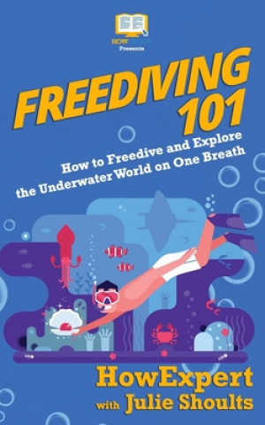 Knjiga Freediving 101: How to Freedive and Explore the Underwater World on One Breath Howexpert