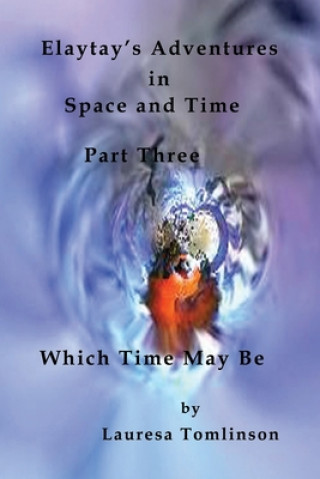 Książka Elaytay's Adventures in Space and Time - (pt3) Which Time May Be Tomlinson Lauresa