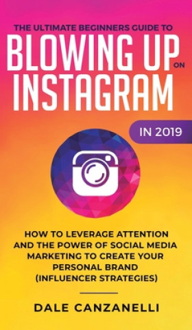 Könyv Ultimate Beginners Guide to Blowing Up on Instagram in 2019 DALE CANZANELLI