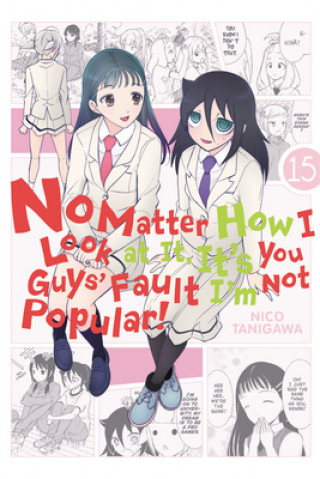 Kniha No Matter How I Look at It, It's You Guys' Fault I'm Not Popular!, Vol. 15 